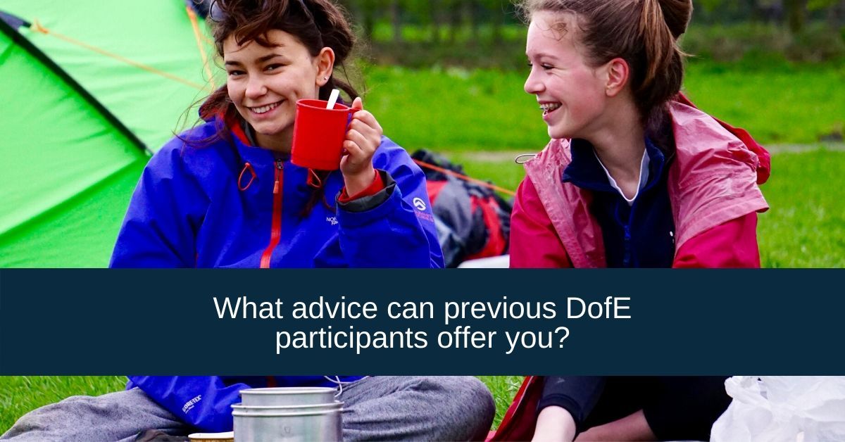 What advice can previous DofE expedition participants offer you ...